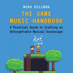 游戏音乐手册：打造难忘音乐场景的实用指南 The Game Music Handbook