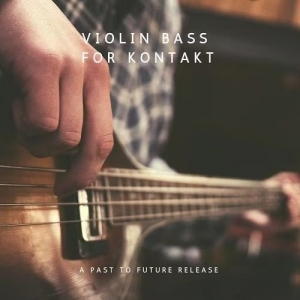 贝斯 Past to Future Reverbs Violin Bass KONTAKT